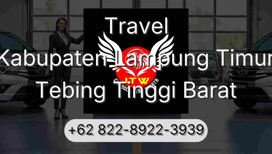 Travel Kabupaten Lampung Timur Tebing Tinggi Barat