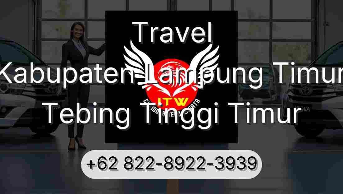 Travel Kabupaten Lampung Timur Tebing Tinggi Timur