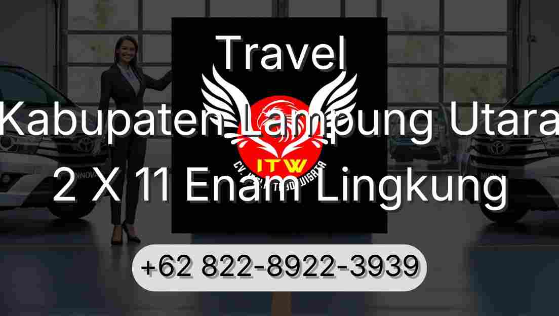 Travel Kabupaten Lampung Utara 2 X 11 Enam Lingkung