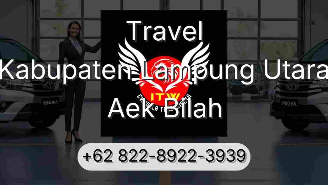 Travel Kabupaten Lampung Utara Aek Bilah
