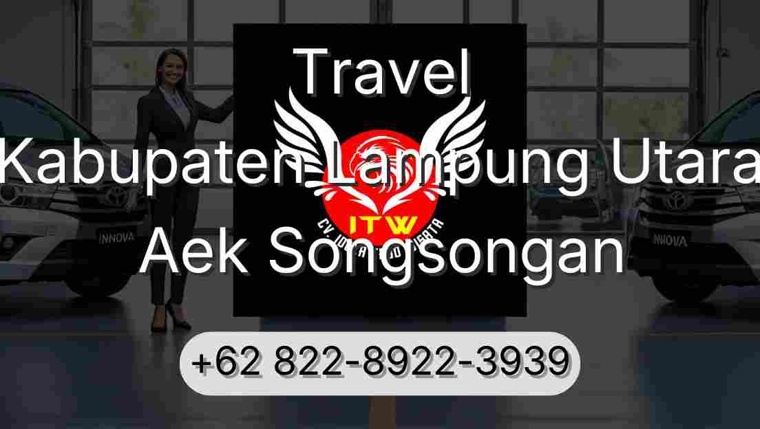 Travel Kabupaten Lampung Utara Aek Songsongan