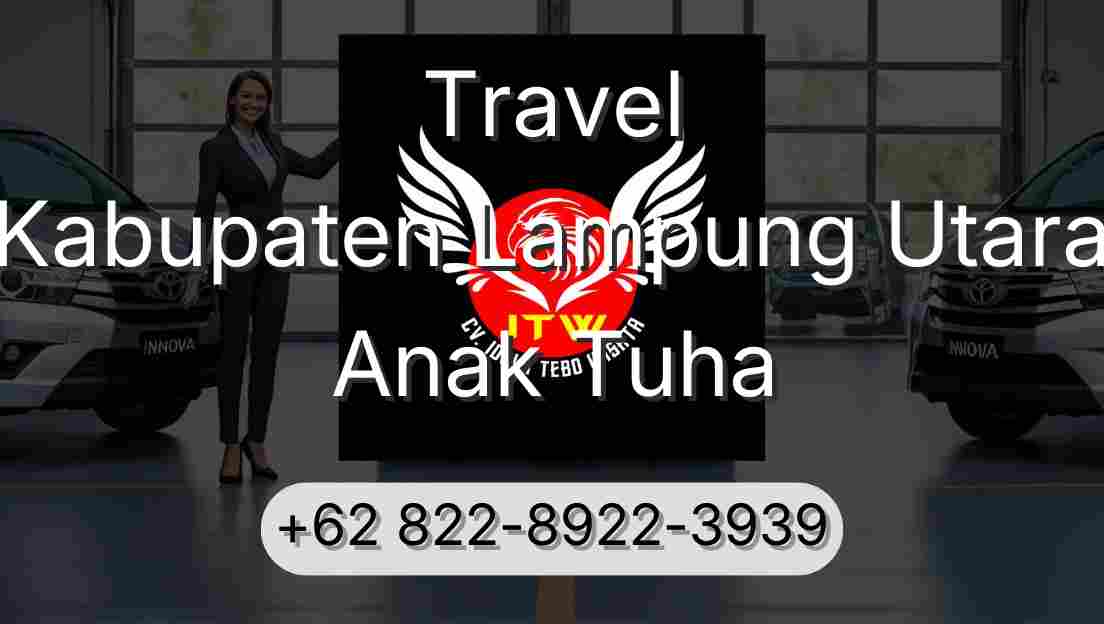 Travel Kabupaten Lampung Utara Anak Tuha