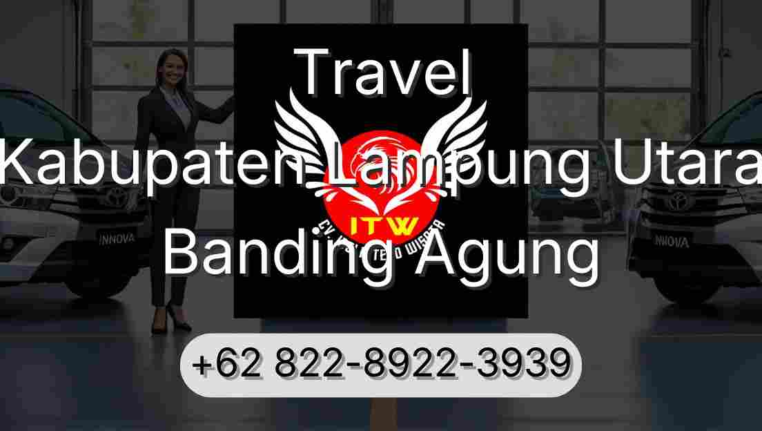 Travel Kabupaten Lampung Utara Banding Agung