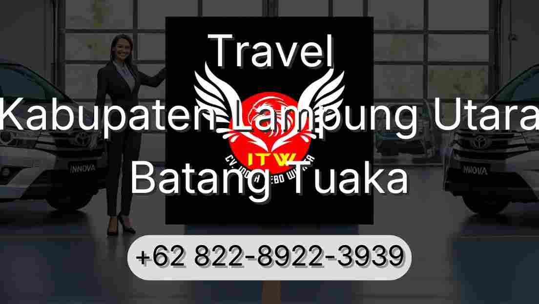 Travel Kabupaten Lampung Utara Batang Tuaka