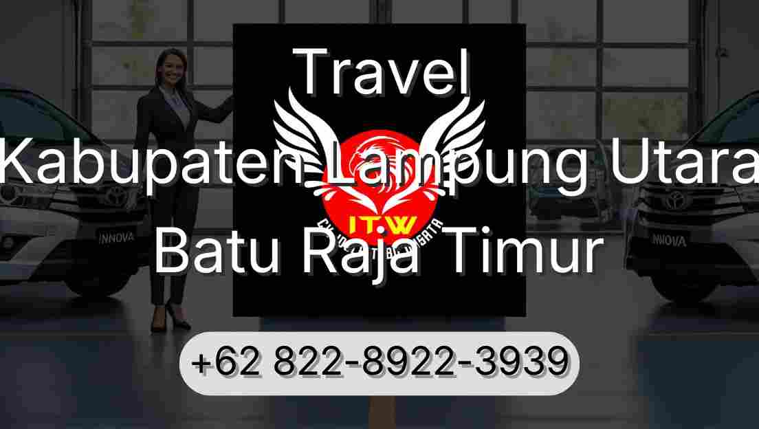 Travel Kabupaten Lampung Utara Batu Raja Timur