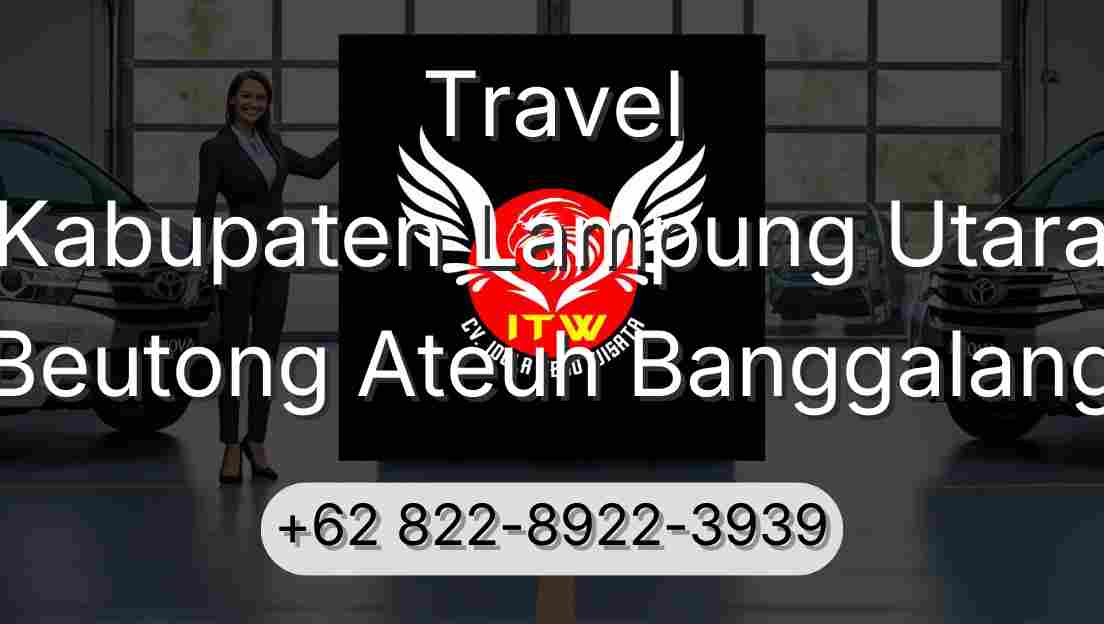 Travel Kabupaten Lampung Utara Beutong Ateuh Banggalang