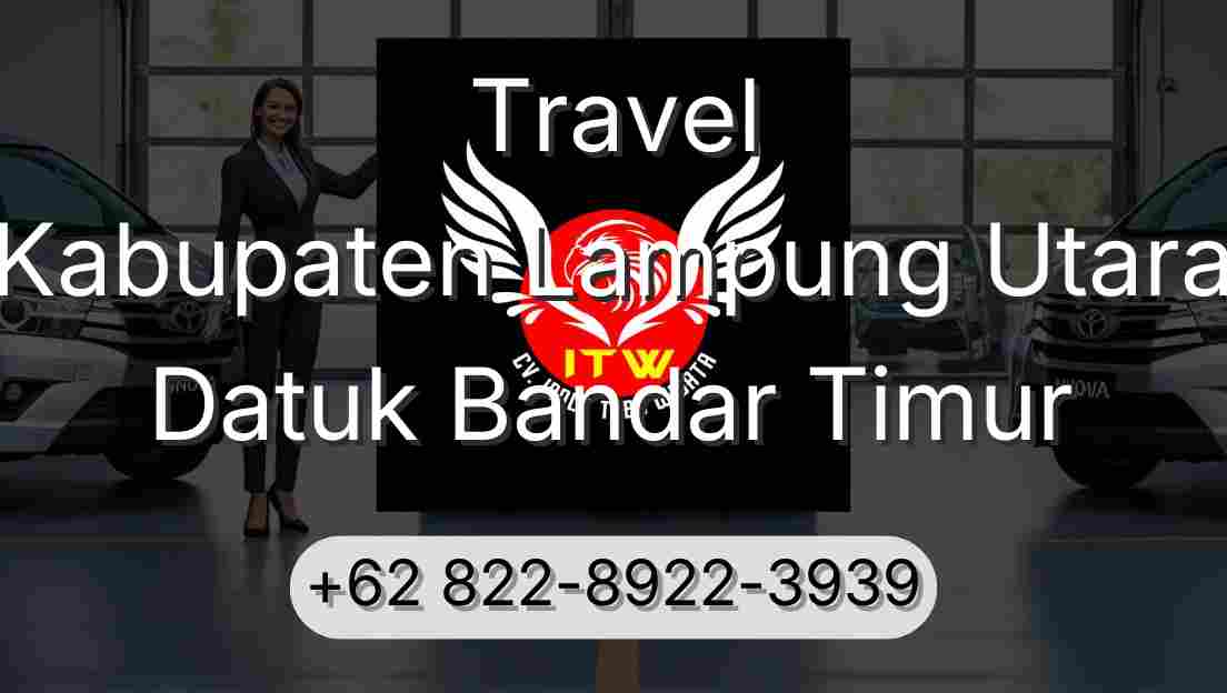 Travel Kabupaten Lampung Utara Datuk Bandar Timur