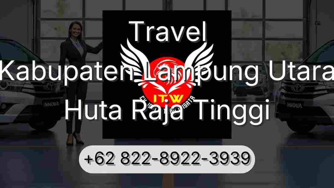 Travel Kabupaten Lampung Utara Huta Raja Tinggi