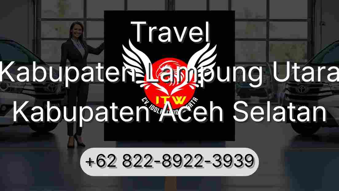 Travel Kabupaten Lampung Utara Kabupaten Aceh Selatan