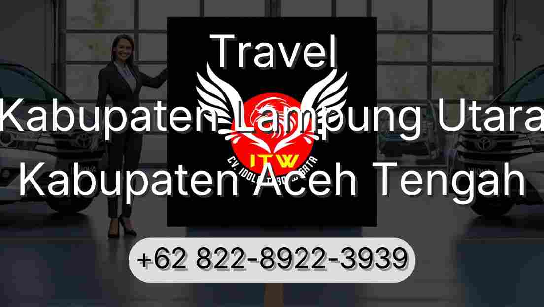 Travel Kabupaten Lampung Utara Kabupaten Aceh Tengah