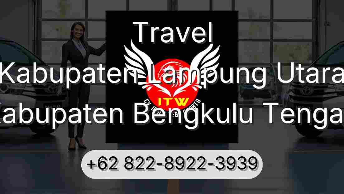 Travel Kabupaten Lampung Utara Kabupaten Bengkulu Tengah