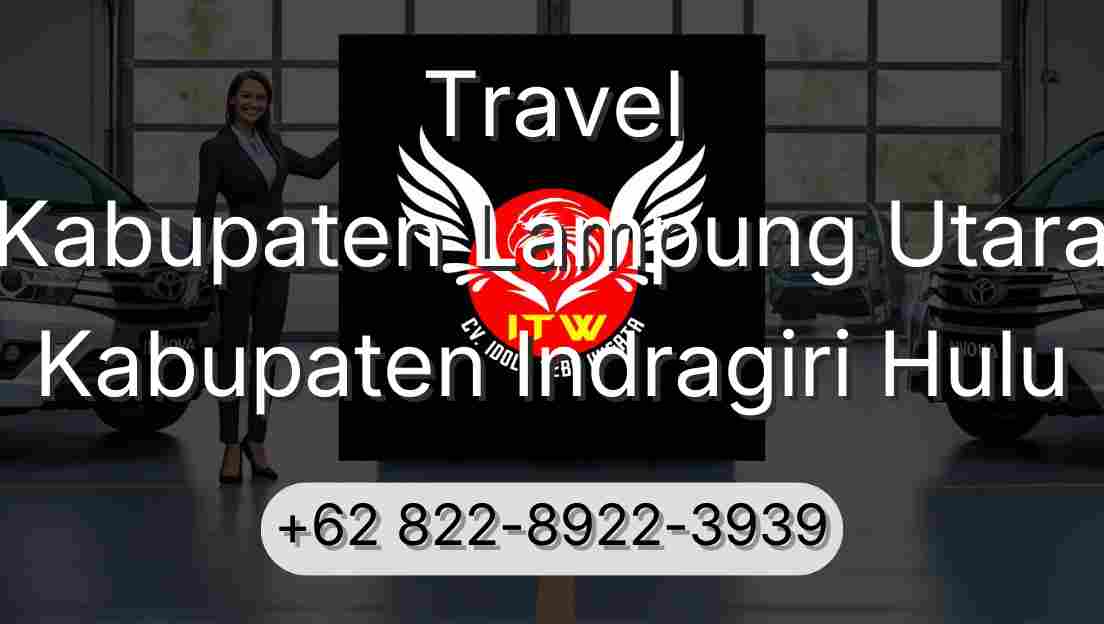 Travel Kabupaten Lampung Utara Kabupaten Indragiri Hulu