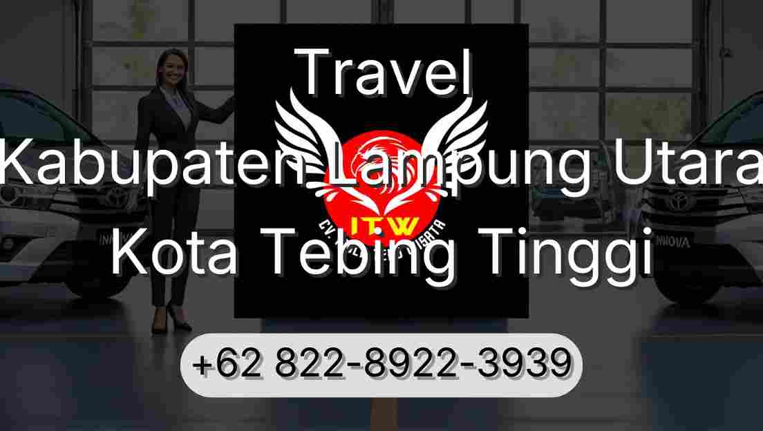 Travel Kabupaten Lampung Utara Kota Tebing Tinggi