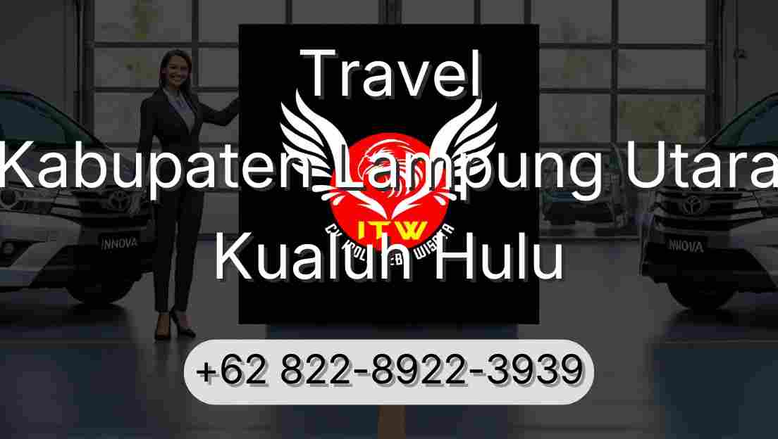 Travel Kabupaten Lampung Utara Kualuh Hulu