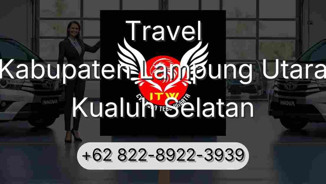 Travel Kabupaten Lampung Utara Kualuh Selatan