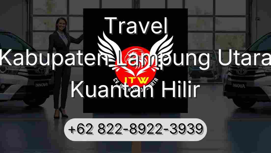 Travel Kabupaten Lampung Utara Kuantan Hilir