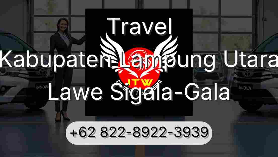 Travel Kabupaten Lampung Utara Lawe Sigala-Gala