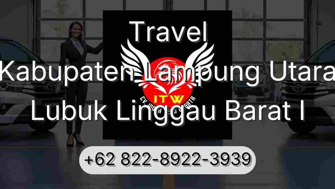 Travel Kabupaten Lampung Utara Lubuk Linggau Barat I