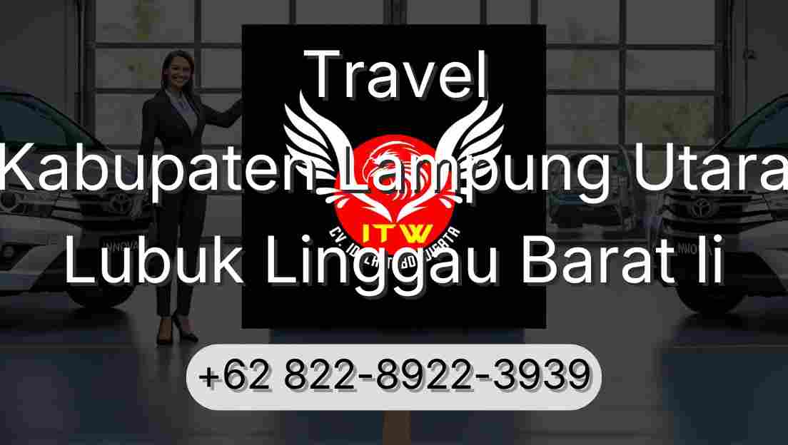 Travel Kabupaten Lampung Utara Lubuk Linggau Barat Ii