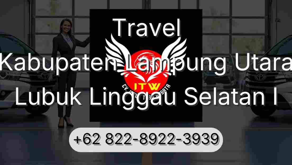 Travel Kabupaten Lampung Utara Lubuk Linggau Selatan I
