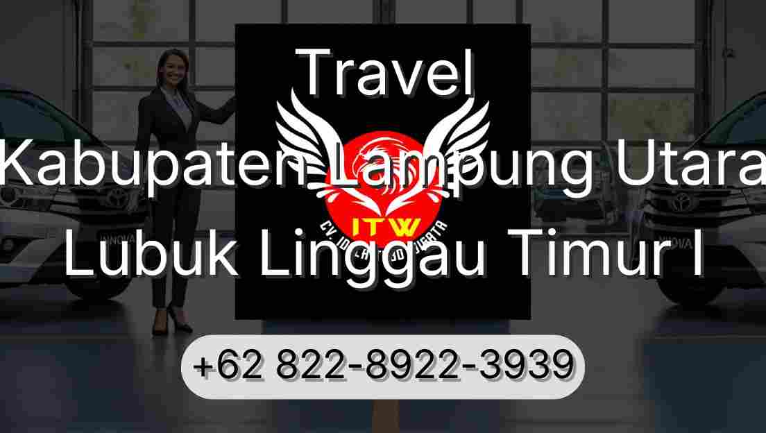 Travel Kabupaten Lampung Utara Lubuk Linggau Timur I