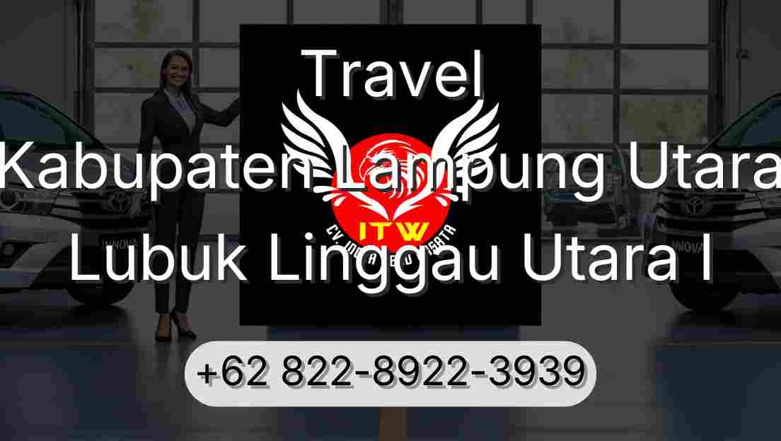Travel Kabupaten Lampung Utara Lubuk Linggau Utara I