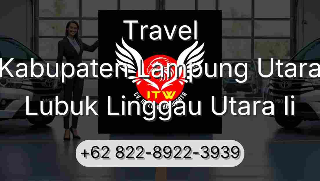 Travel Kabupaten Lampung Utara Lubuk Linggau Utara Ii