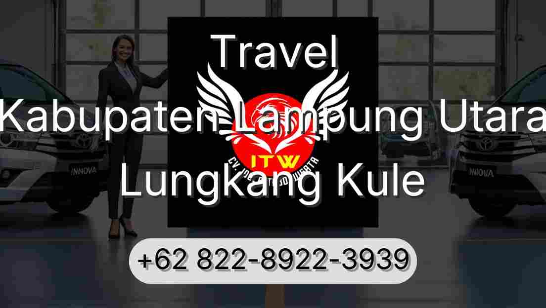 Travel Kabupaten Lampung Utara Lungkang Kule