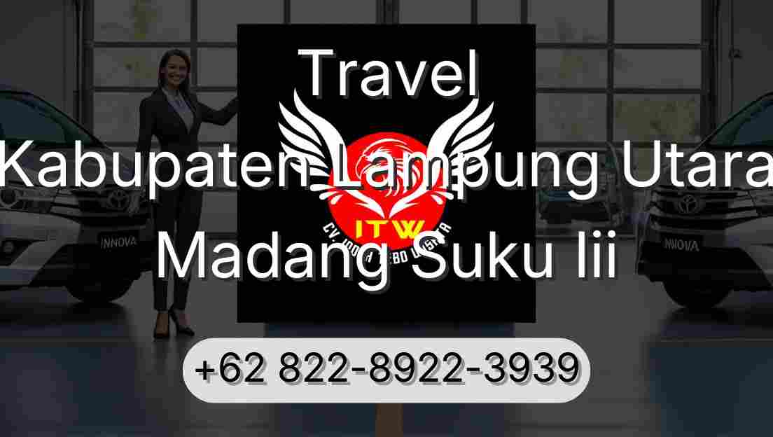 Travel Kabupaten Lampung Utara Madang Suku Iii