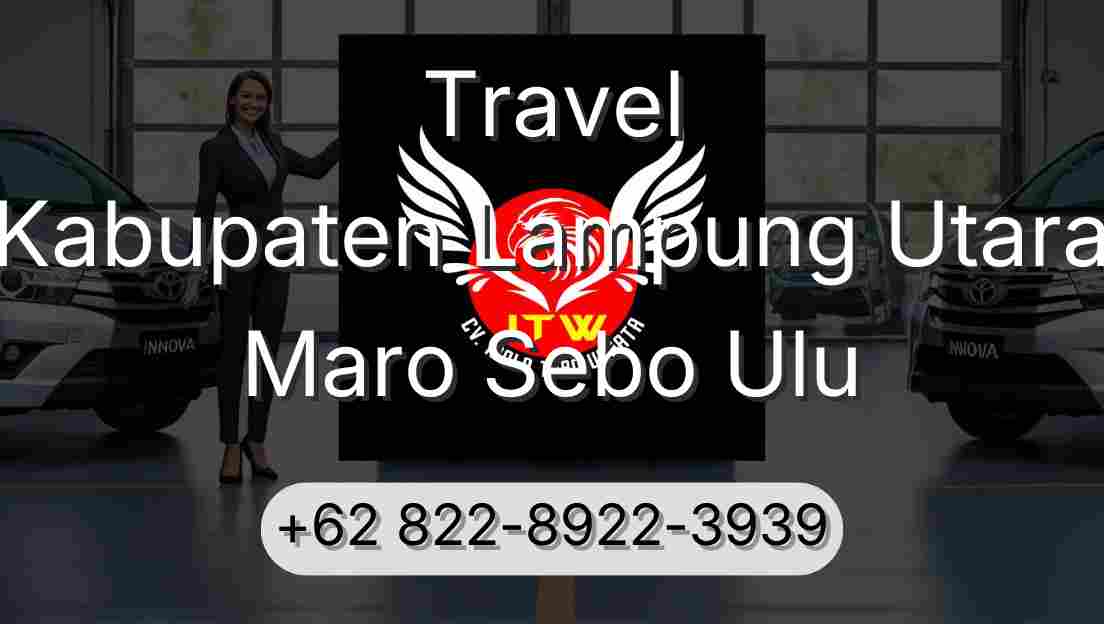 Travel Kabupaten Lampung Utara Maro Sebo Ulu