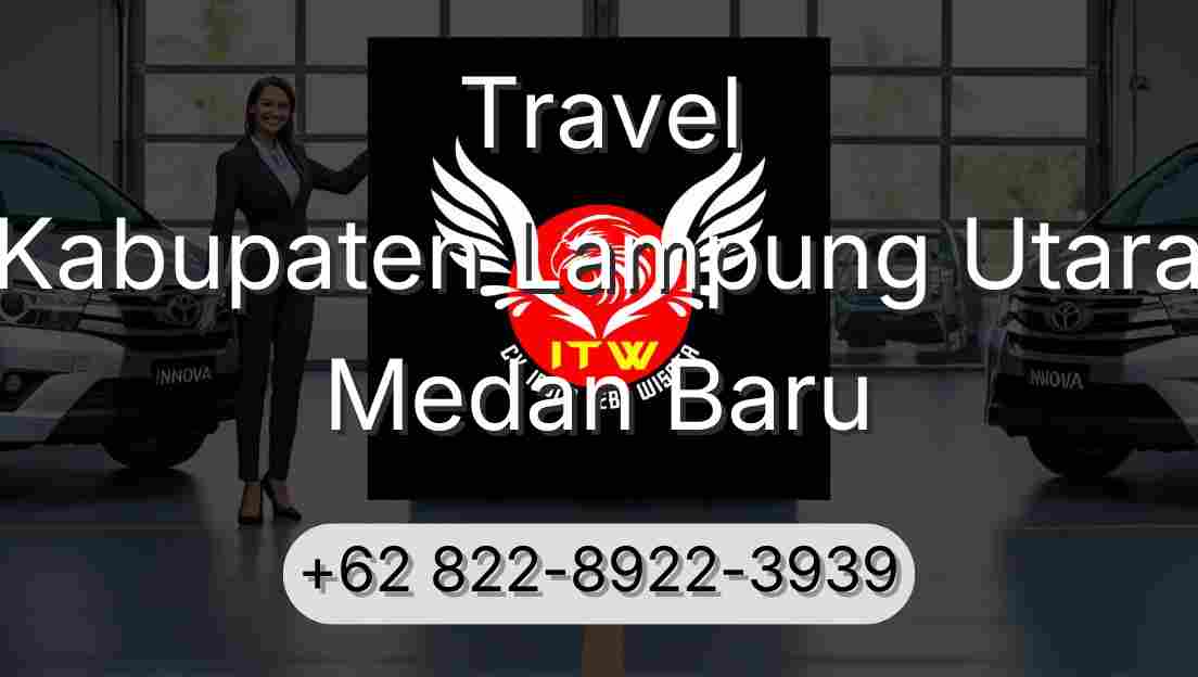 Travel Kabupaten Lampung Utara Medan Baru