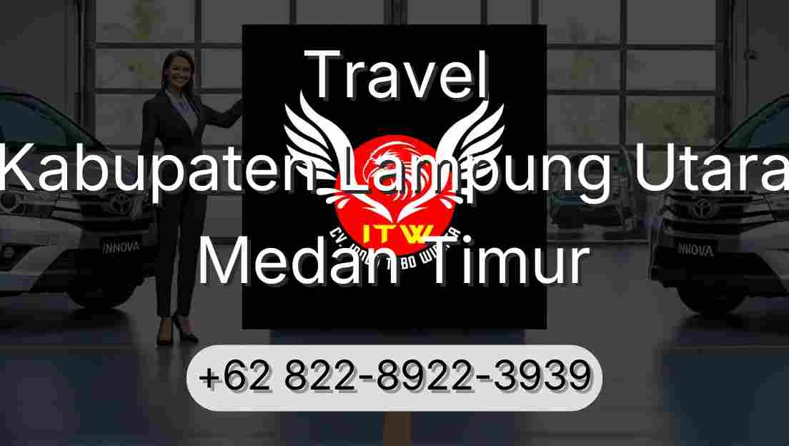 Travel Kabupaten Lampung Utara Medan Timur