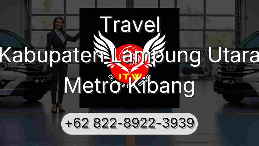 Travel Kabupaten Lampung Utara Metro Kibang