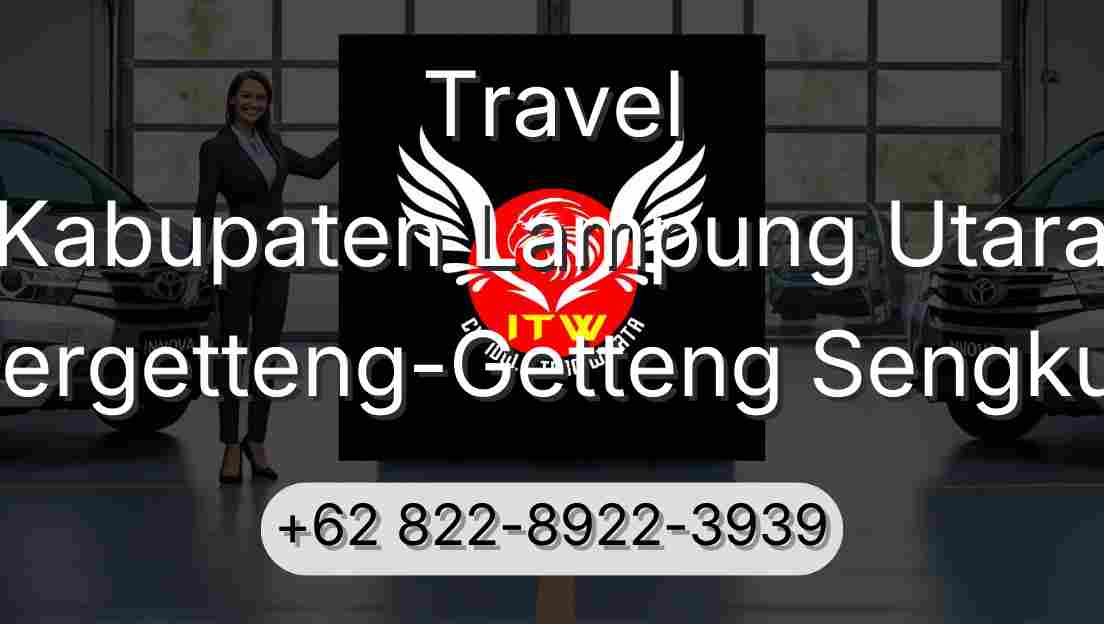 Travel Kabupaten Lampung Utara Pergetteng-Getteng Sengkut