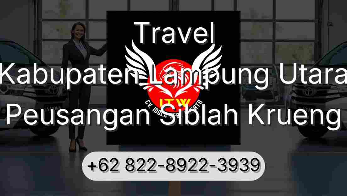 Travel Kabupaten Lampung Utara Peusangan Siblah Krueng