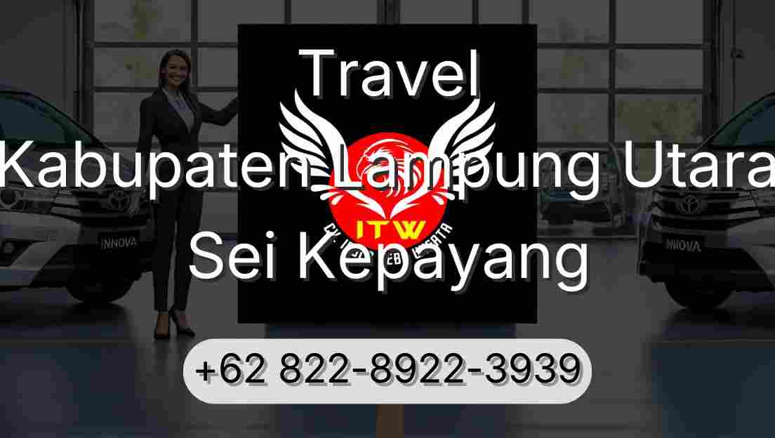 Travel Kabupaten Lampung Utara Sei Kepayang