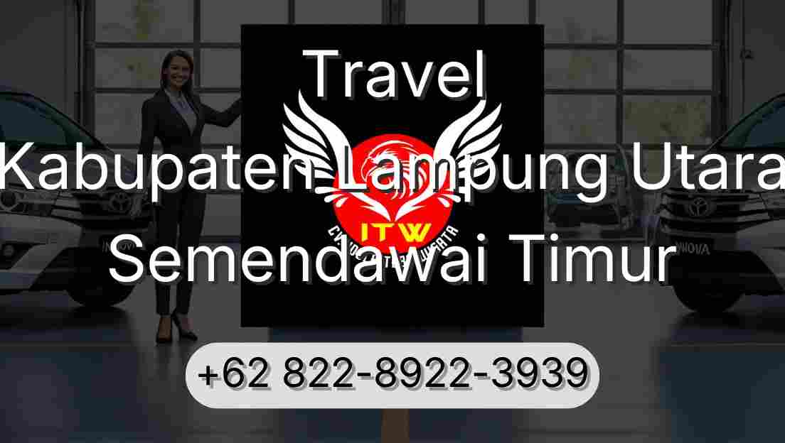 Travel Kabupaten Lampung Utara Semendawai Timur