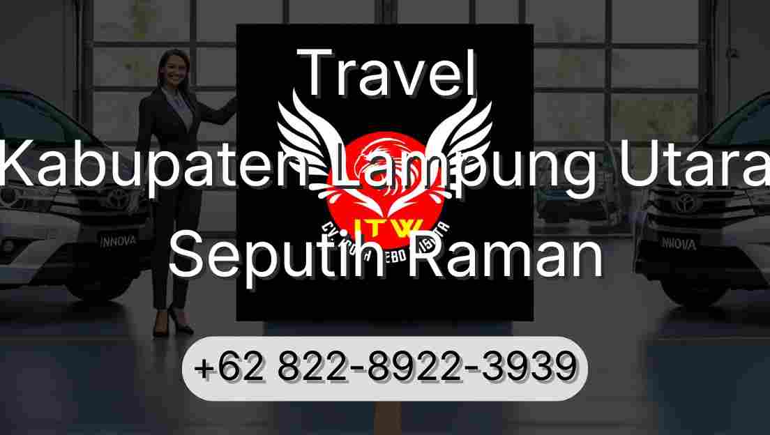 Travel Kabupaten Lampung Utara Seputih Raman