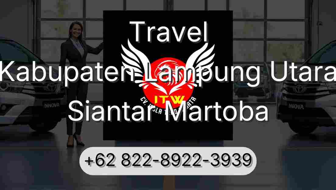 Travel Kabupaten Lampung Utara Siantar Martoba