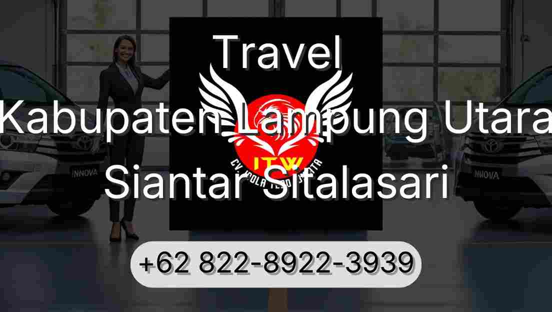 Travel Kabupaten Lampung Utara Siantar Sitalasari