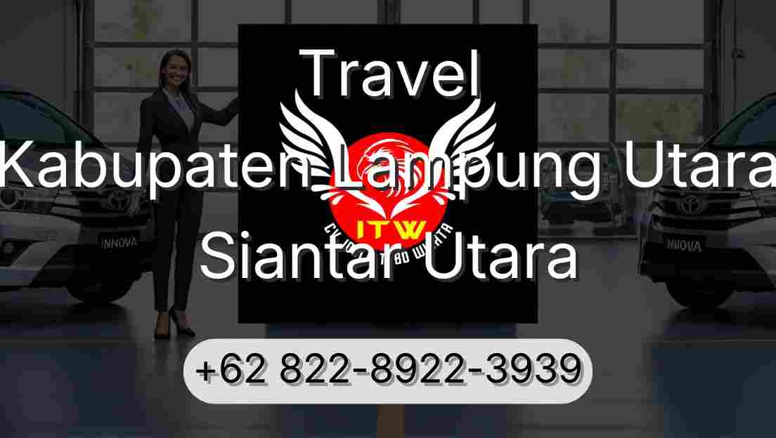 Travel Kabupaten Lampung Utara Siantar Utara
