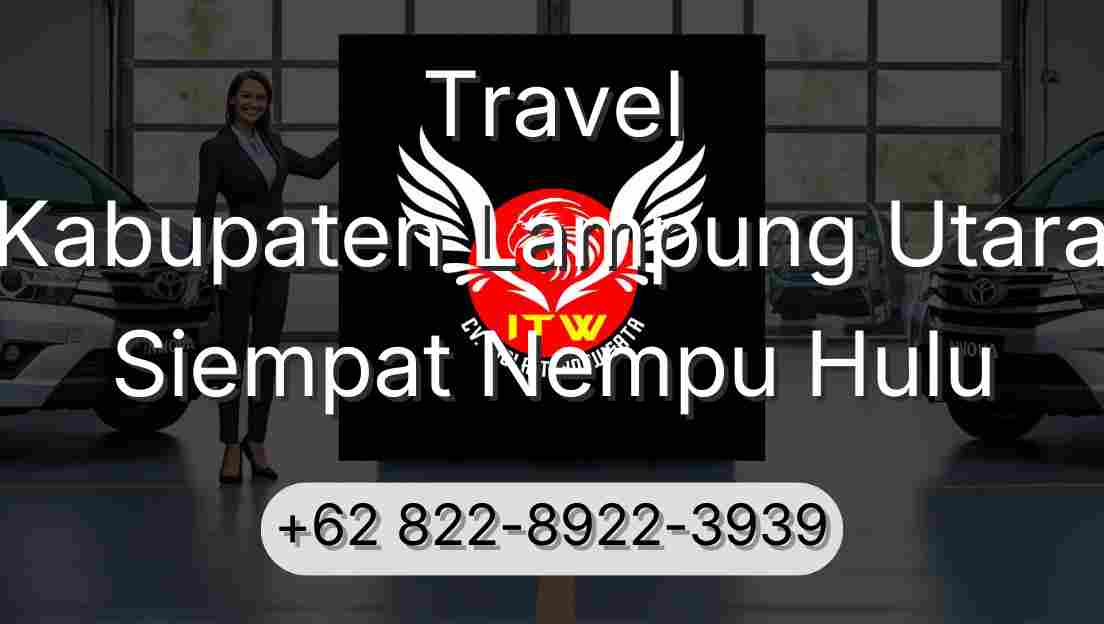 Travel Kabupaten Lampung Utara Siempat Nempu Hulu