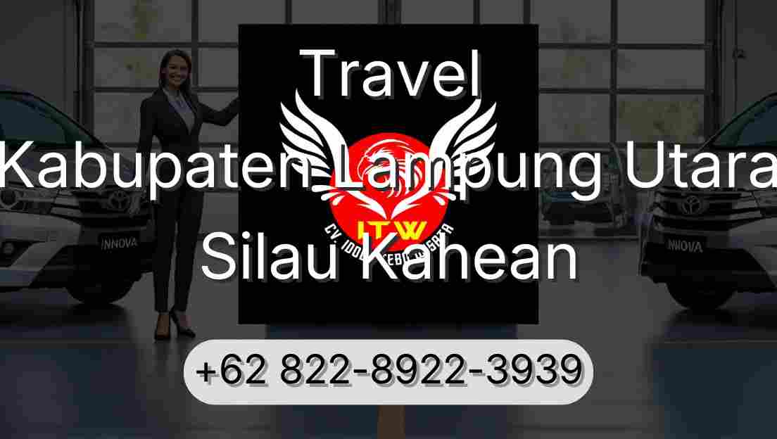 Travel Kabupaten Lampung Utara Silau Kahean