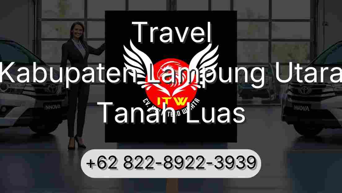 Travel Kabupaten Lampung Utara Tanah Luas