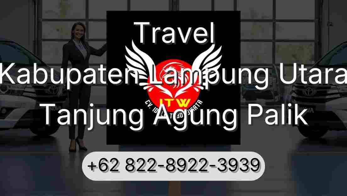 Travel Kabupaten Lampung Utara Tanjung Agung Palik