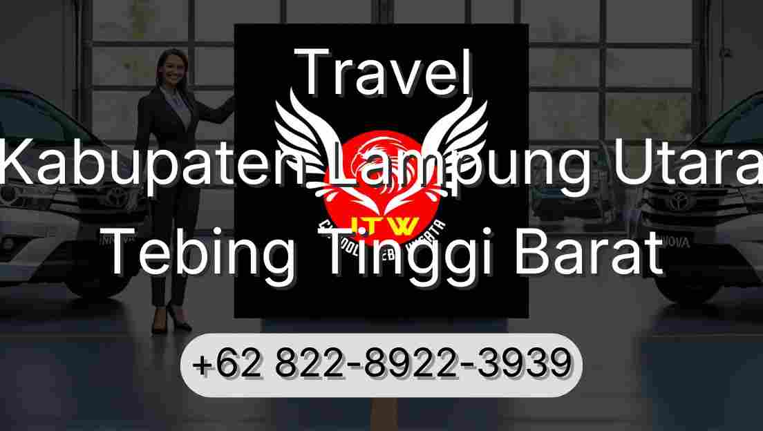 Travel Kabupaten Lampung Utara Tebing Tinggi Barat