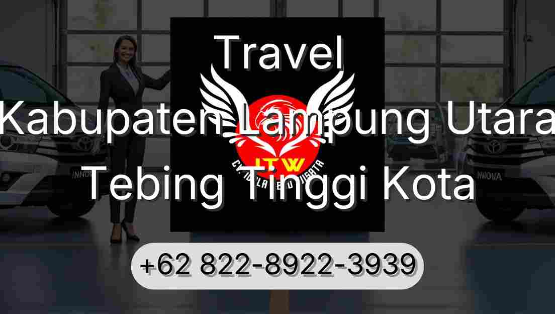 Travel Kabupaten Lampung Utara Tebing Tinggi Kota