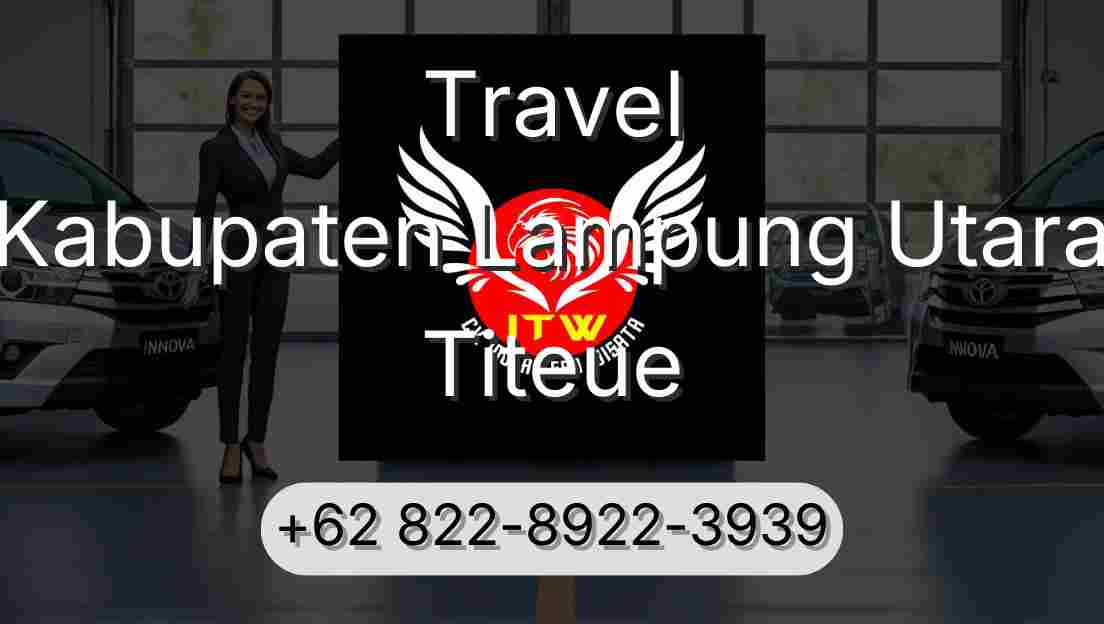 Travel Kabupaten Lampung Utara Titeue