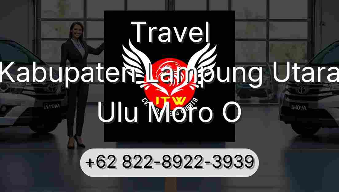 Travel Kabupaten Lampung Utara Ulu Moro O