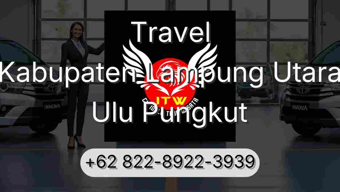 Travel Kabupaten Lampung Utara Ulu Pungkut
